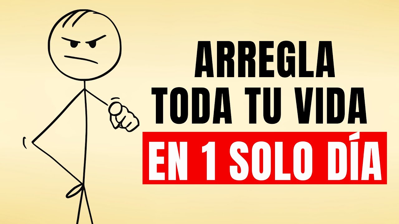 Cómo arreglar tu vida entera en 1 solo día (Hazlo o muere en el intento)
