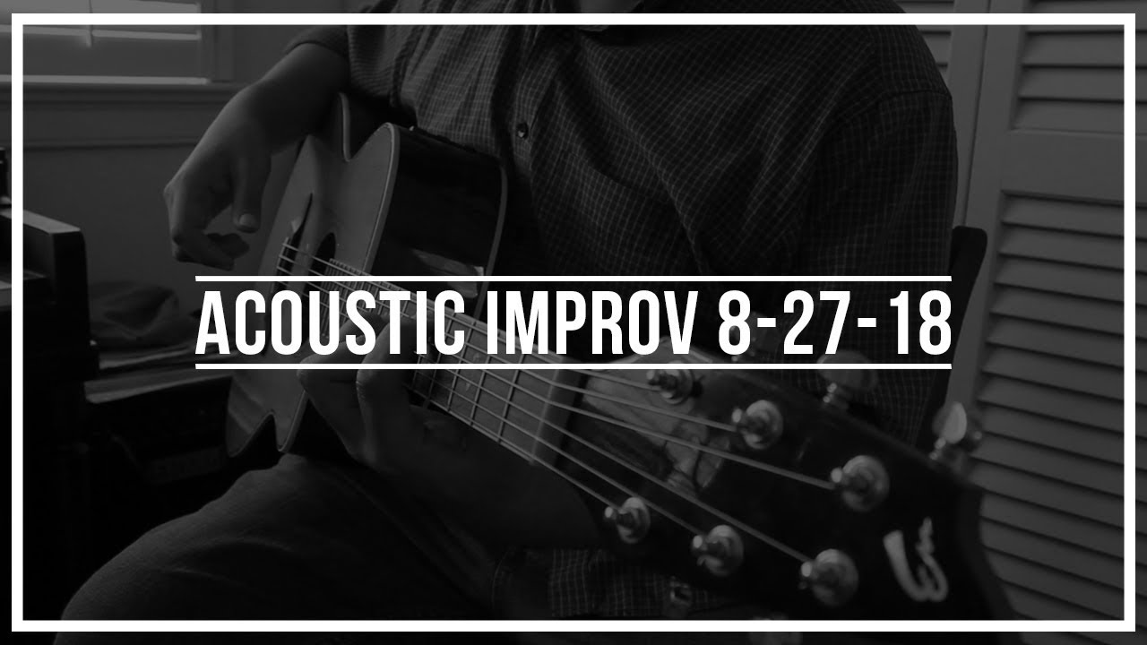Acoustic Guitar Improv - 8/27/18 (Instrumental Acoustic Guitar)