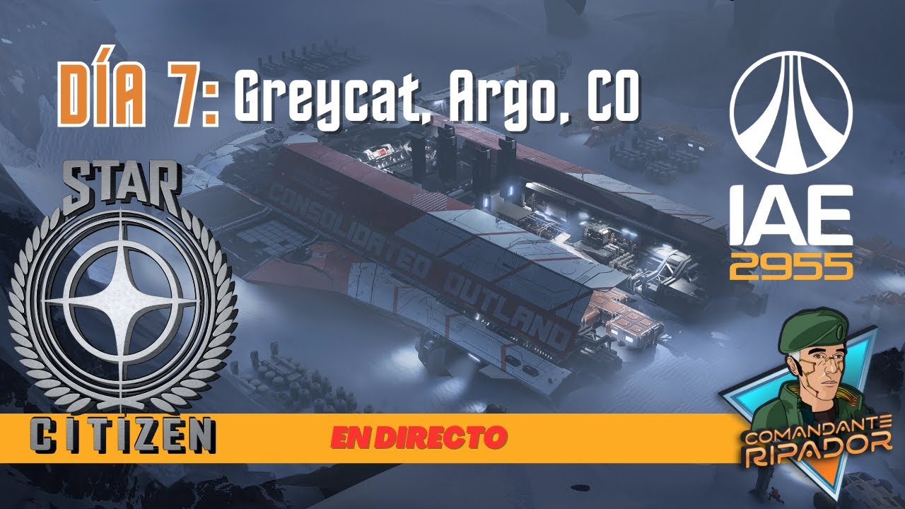 🔴 IAE 2955 Día 7: ARGO, CNOU, Greycat | Star Citizen [DIRECTO]