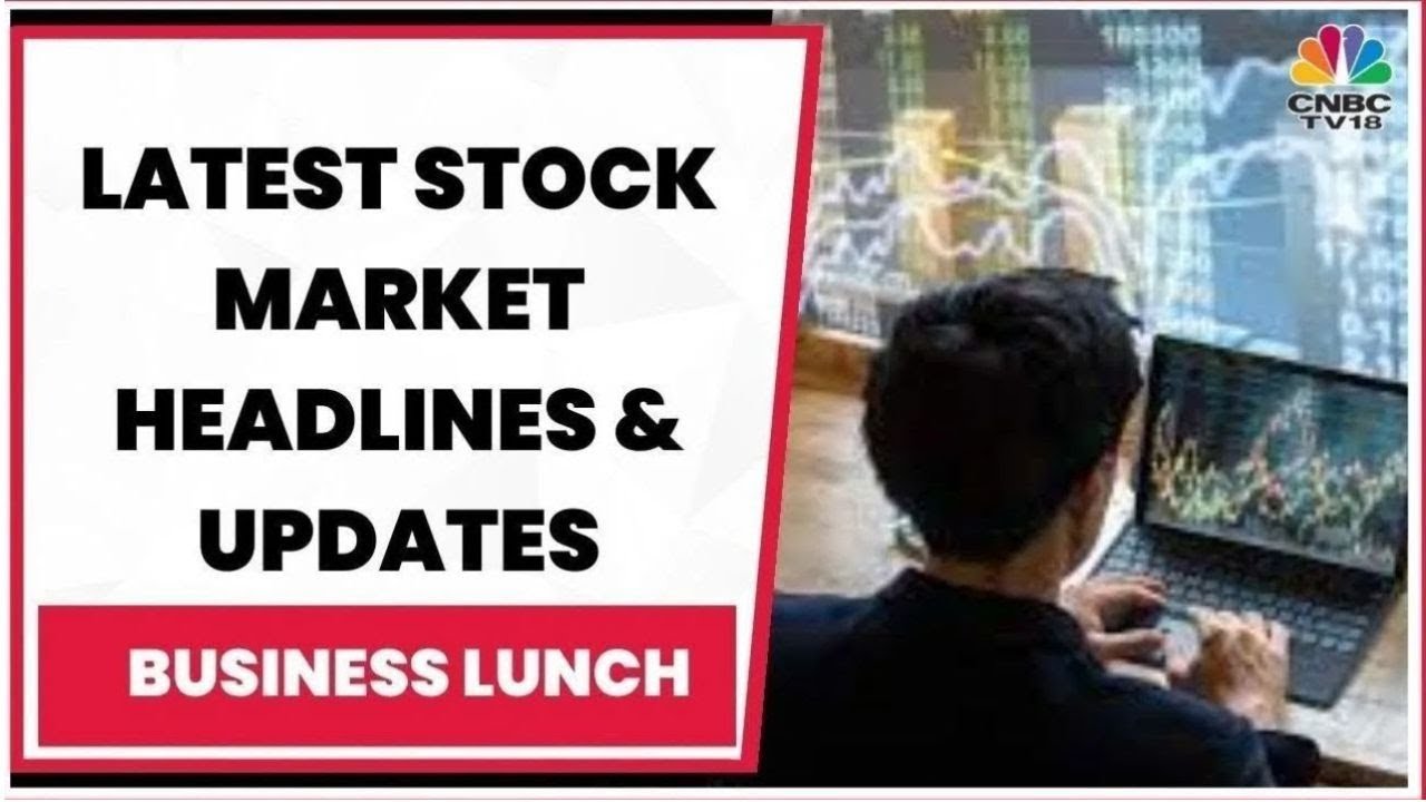Tracking Latest Stock Market Headlines & Top Developments | Business Lunch | CNBC-TV18