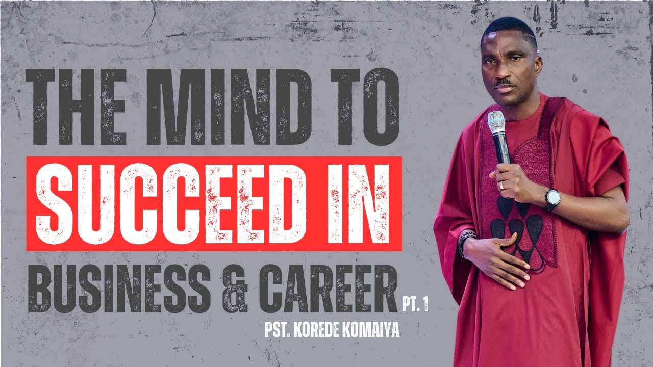 The Mind To Succeed In Business & Career Pt. 1 || Pst. Korede Komaiya