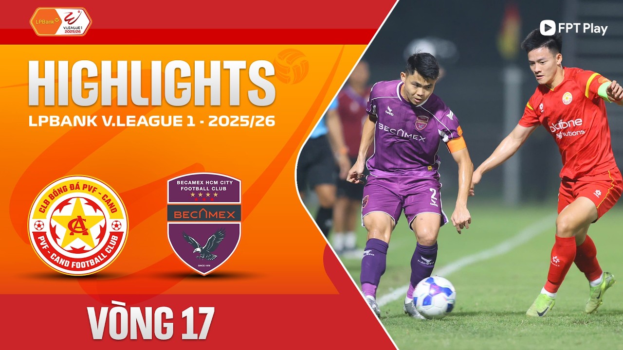 HIGHLIGHTS: PVF-CAND - BECAMEX TP. HỒ CH&Iacute; MINH | NỖ LỰC V&Ugrave;NG L&Ecirc;N ẤN TƯỢNG, TIẾC CHO CHỦ NH&Agrave;