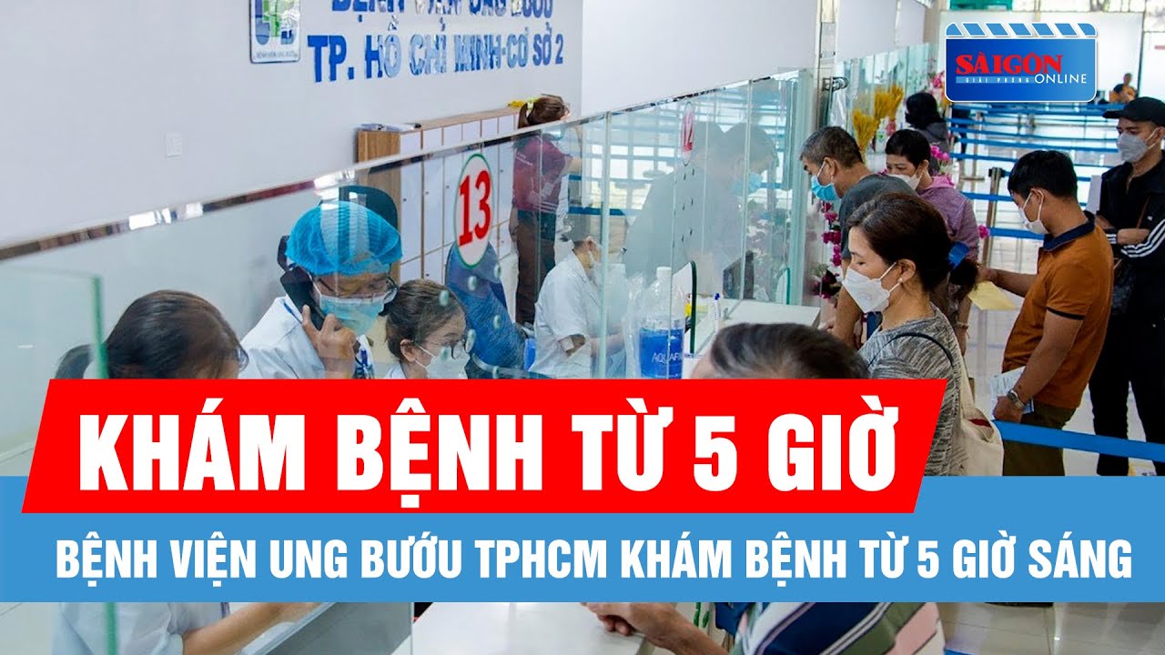 Bệnh viện Ung bướu TPHCM khám bệnh từ 5 giờ sáng