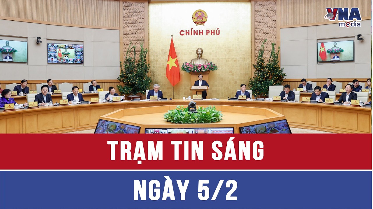 Trạm tin sáng 05/02: Nhiều vấn đề nóng tại Họp báo Chính phủ tháng 1/2026 - VNAMedia