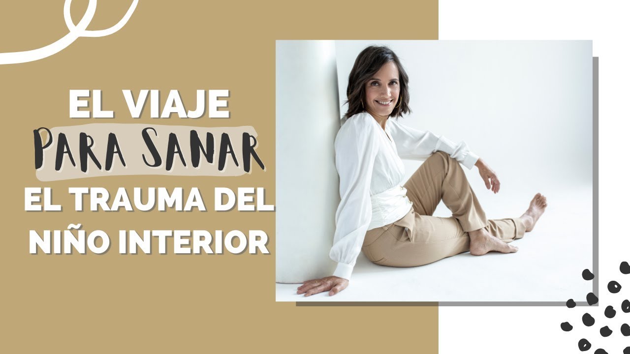 El Viaje Para Sanar el Trauma del Ni&ntilde;o Interior