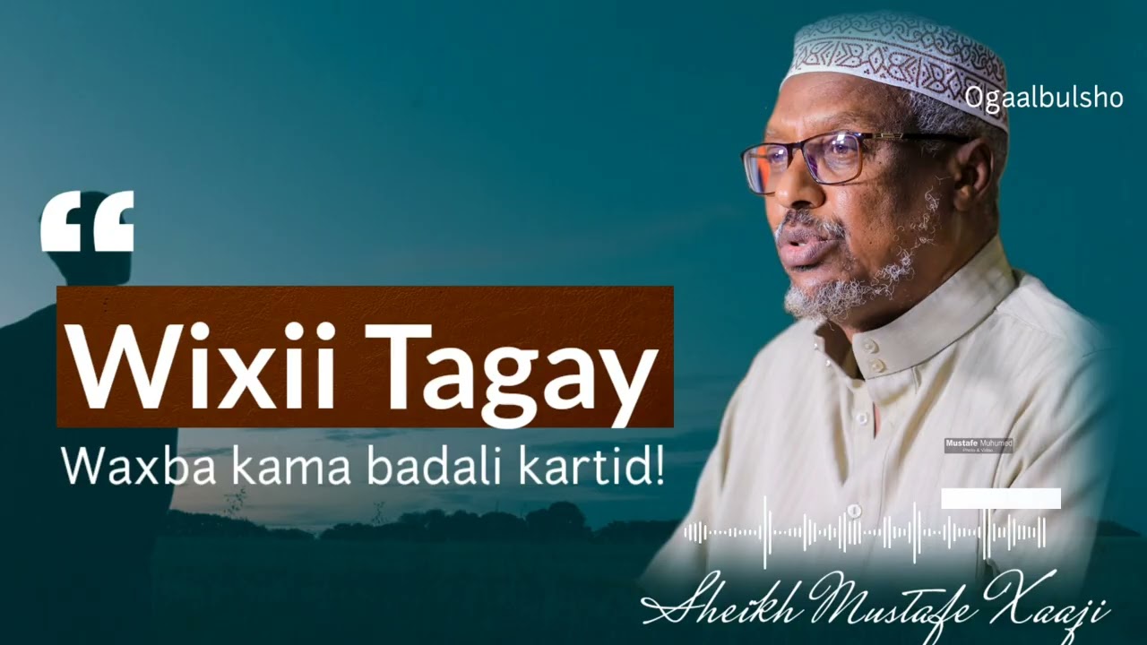 WIXII TAGAY WAXBA KAMA BADALI KARTID || Sheikh Mustafe Xaaji Ismaciil
