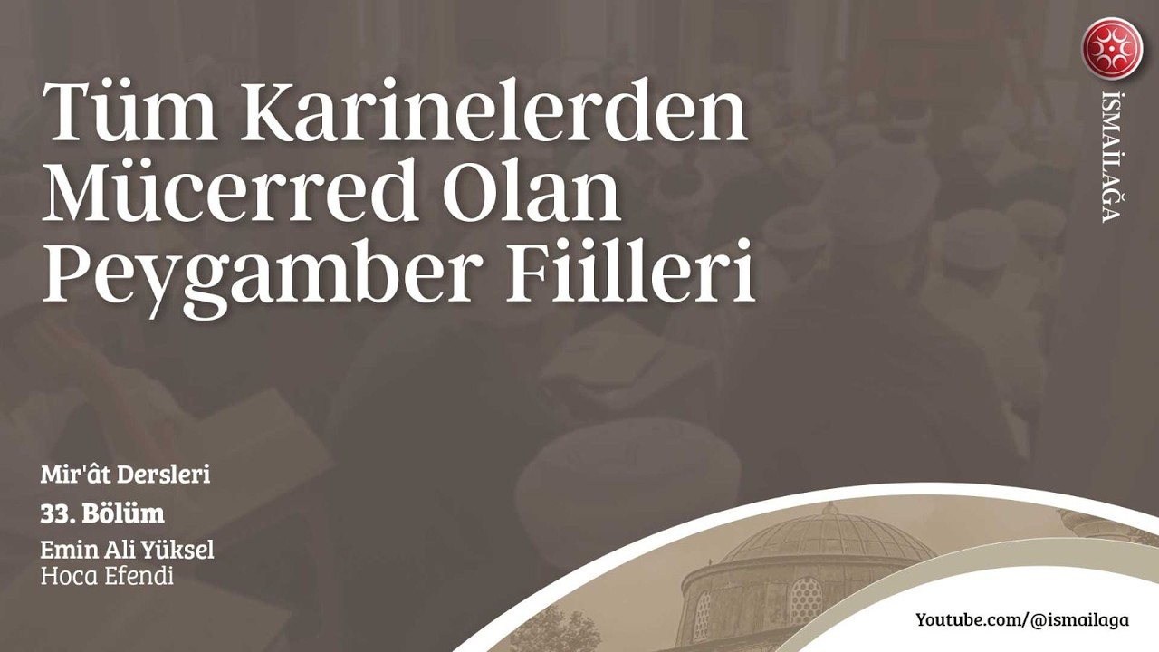 Mir'ât Dersleri 33 - Tüm Karinelerden Mücerred Olan Peygamber Fiilleri - Emin Ali Yüksel Hoca Efendi