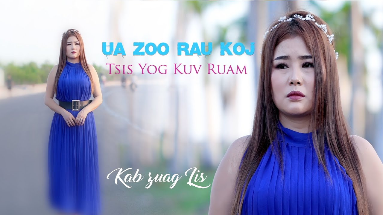 Kab Zuag Lis -  Ua Zoo Rau Koj Tsis Yog Kuv Ruam (Official MV) Nkauj Tawm Tshiab..5/21/2021