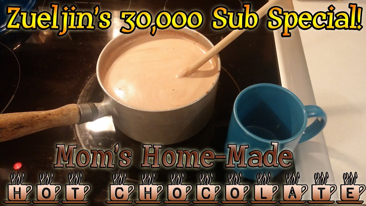 Zueljin's 30000 Subscriber Special - Mom's Home Made Hot Chocolate