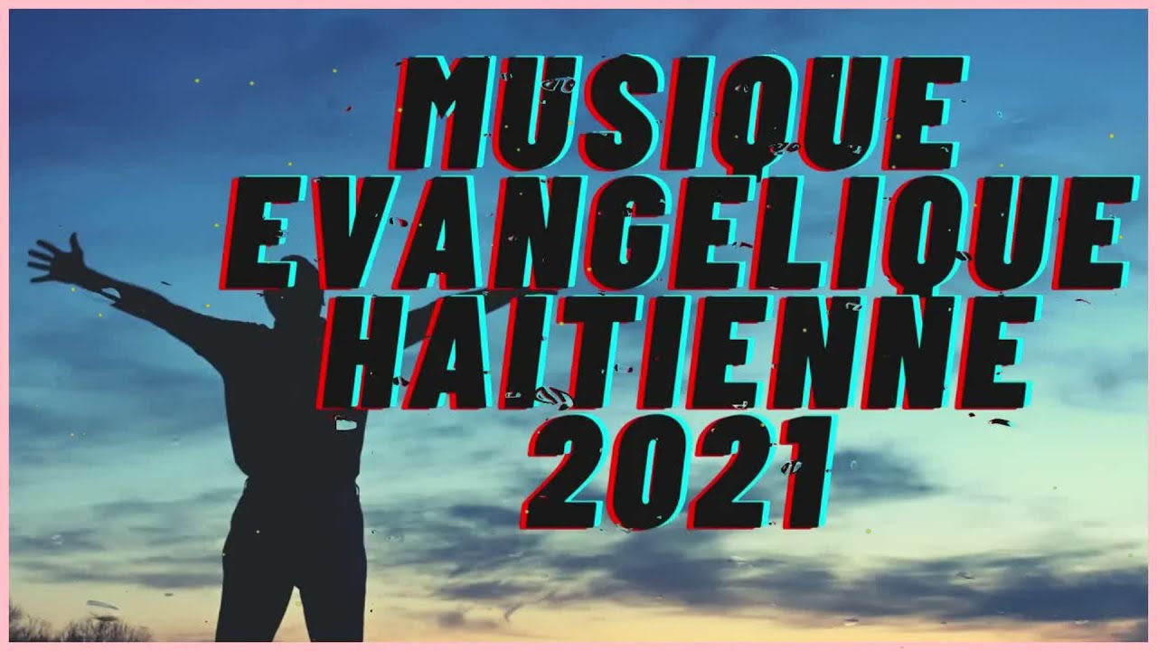 100 LOUANGE ET ADORATION HA&Iuml;TIENNE 2021 MUSIQUE &Eacute;DIFIANTE