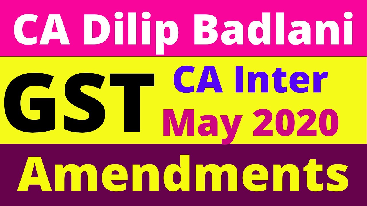 May 2020 Exam: GST Amendments: ICAI: CA Inter