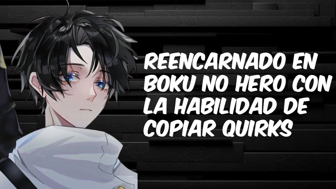Reencarnado en Boku No Hero con la habilidad de copiar quirks 79