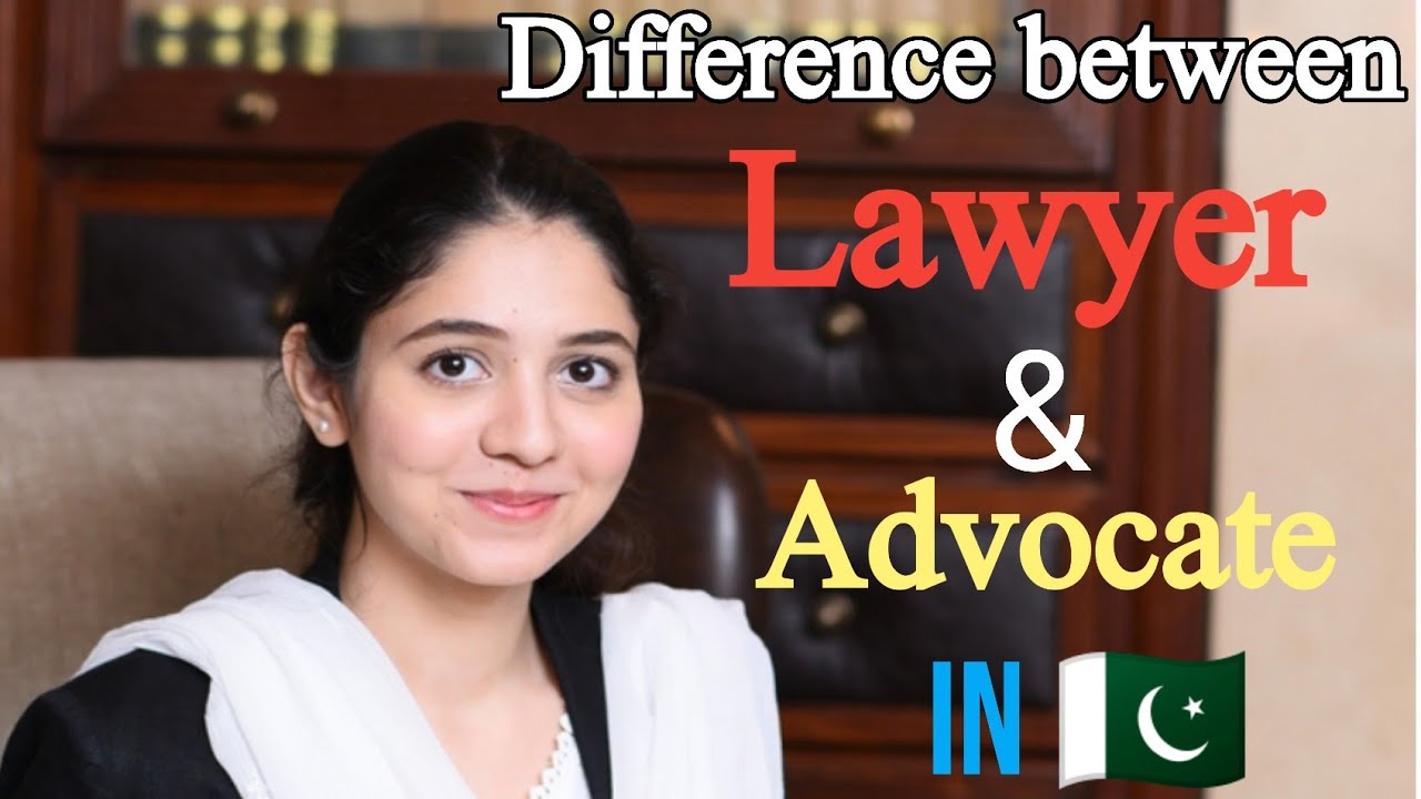 Difference between Lawyer and Advocate, What is difference between Lawyer and Advocate in Pakistan