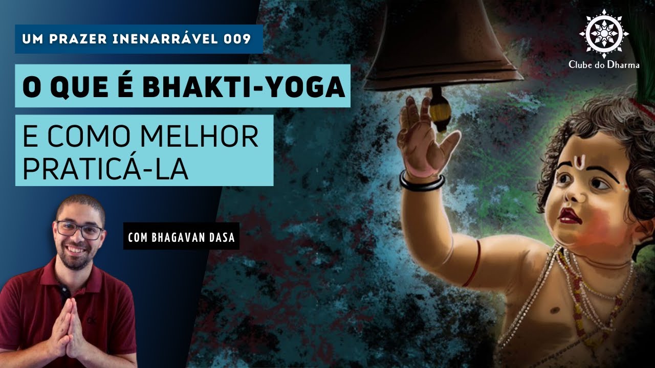 O QUE É BHAKTI-YOGA E COMO MELHOR PRATICÁ-LA com Bhagavan Dasa #009
