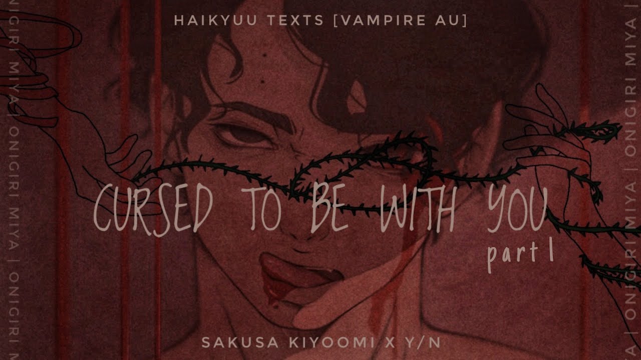 Haikyuu Texts | CURSED TO BE WITH YOU (Sakusa Kiyoomi x Y/N Part 1/5) | Vampire AU | Onigiri Miya
