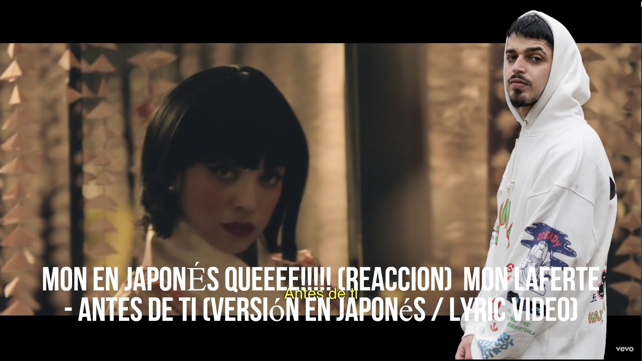 MON EN JAPONÉS QUEEEE!!!!! (REACCION)  Mon Laferte - Antes De Ti (Versión En Japonés / Lyric Video)