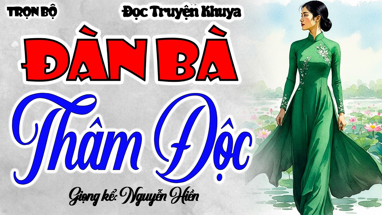 Cả xóm nghèo đều khóc khi nghe: ĐÀN BÀ THÂM ĐỘC [Full Bộ] - Kể chuyện thầm kín có thật 2026