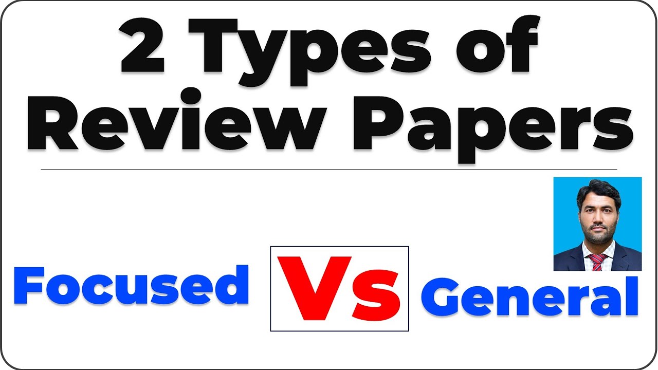 2 Types of Review Papers: Focused vs General Explained