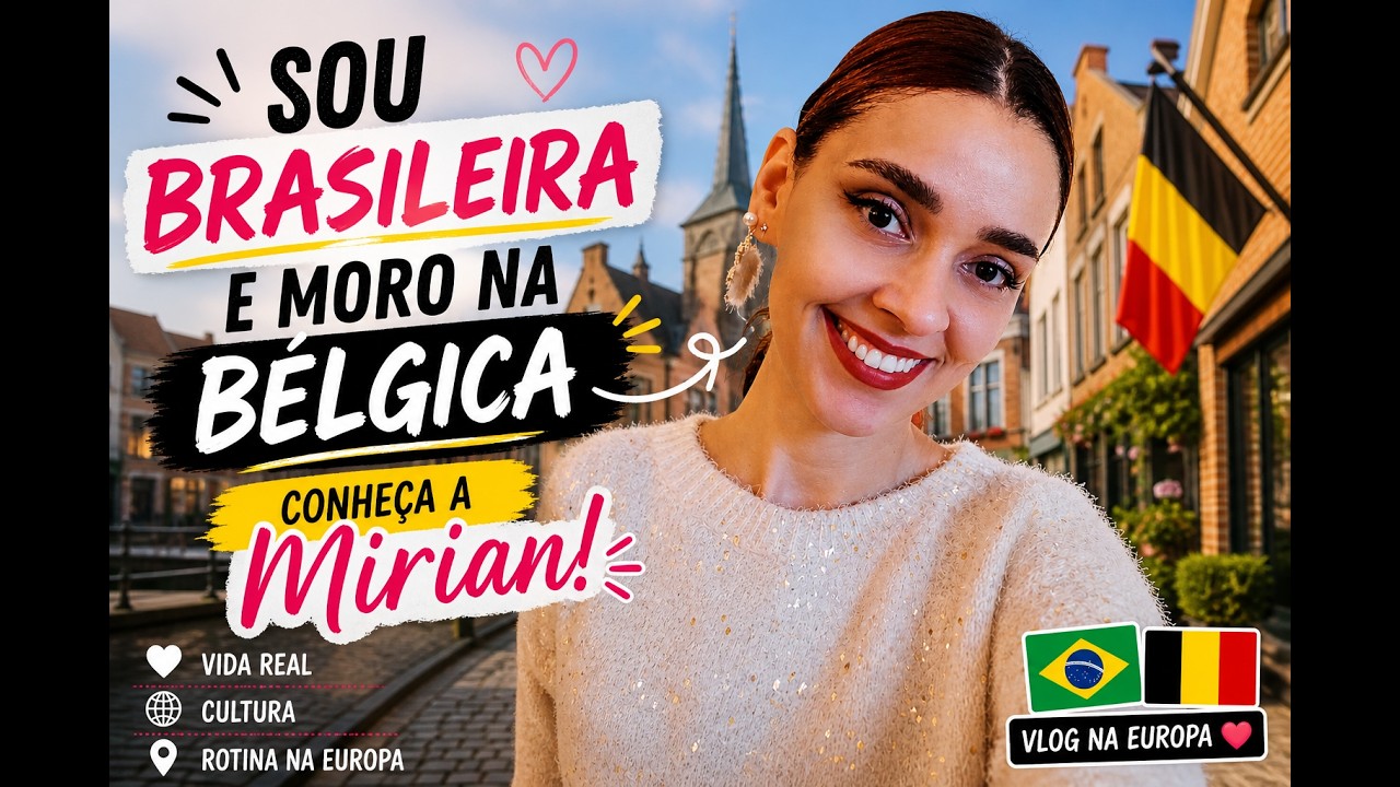 Sou brasileira e moro na Bélgica: conheça a Mirian!