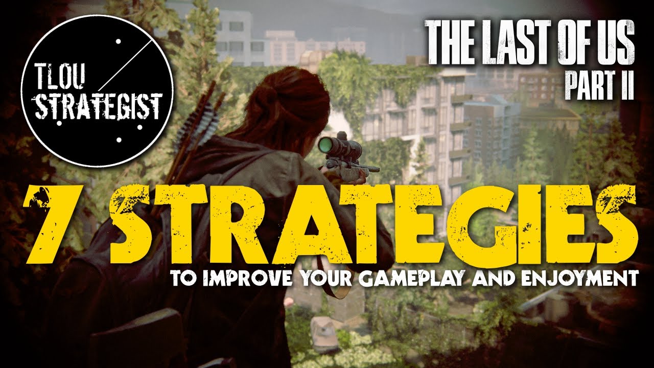 The Last of Us Part 2 - 7 EASY Strategies & Tips (To IMPROVE Your Gameplay & Enjoyment!)