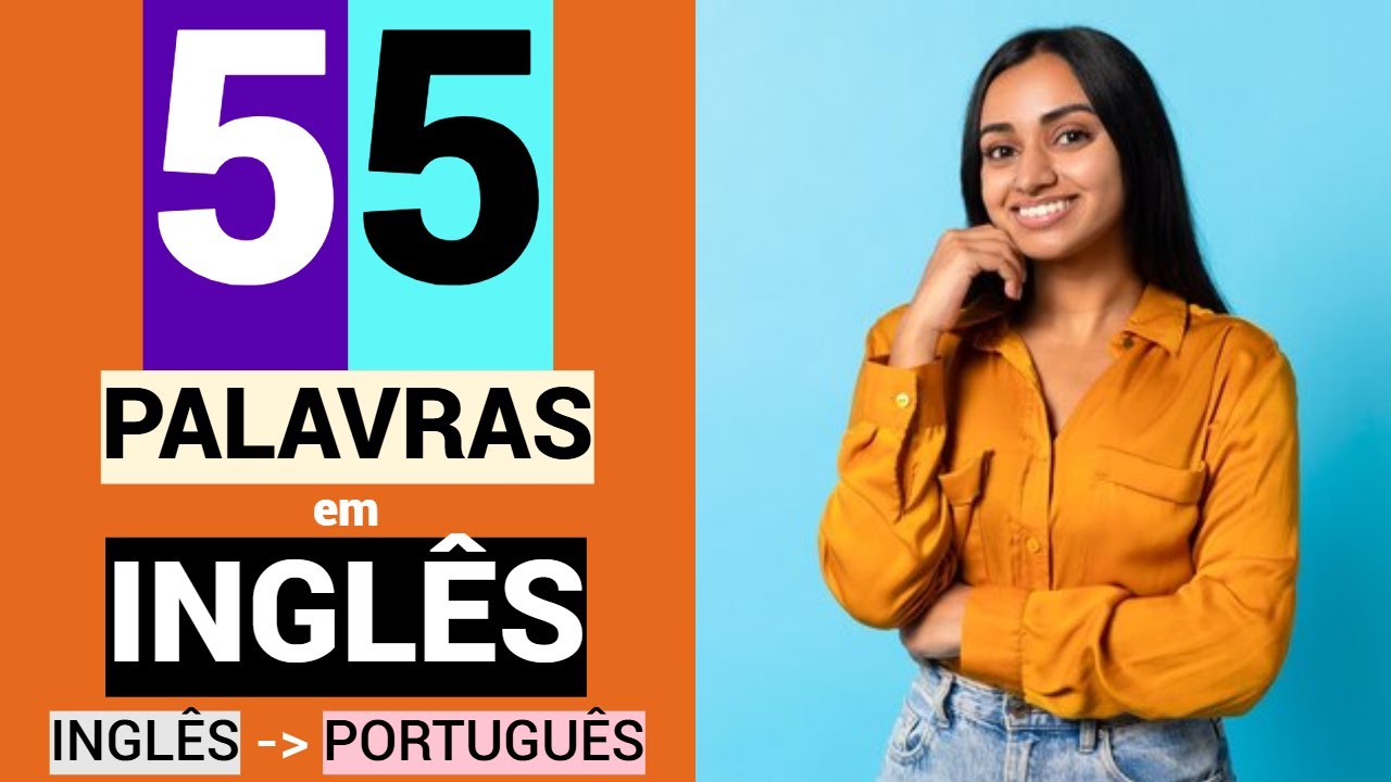 55 PALAVRAS em INGLÊS | Educação | Língua inglesa grátis | Aprender | INGLÊS - PORTUGUÊS.