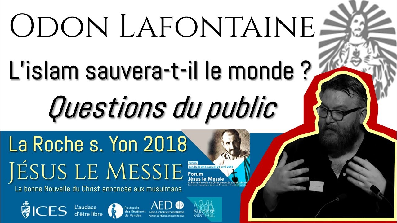 Odon Lafontaine -  L’islam sauvera-t-il le monde ? (questions) -  Forum Jésus le Messie 2018