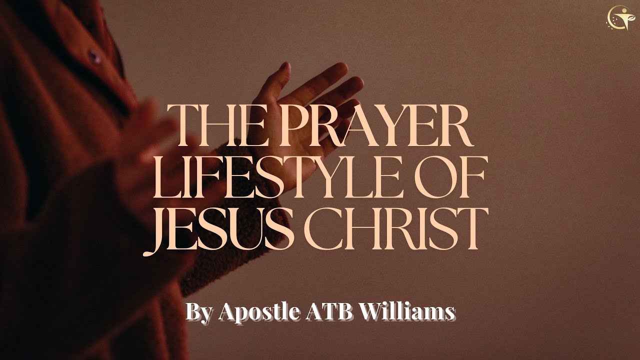2024-05-26 | THE  PRAYER  LIFESTYLE  OF JESUS CHRIST (PART 1) BY APOSTLE ATB WILLIAMS