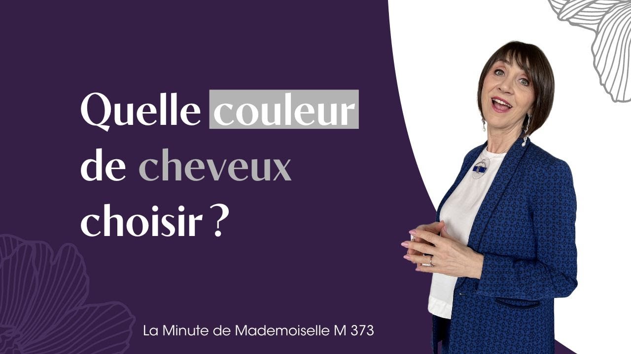 Quelle couleur de cheveux choisir ? - La Minute de Mademoiselle M373