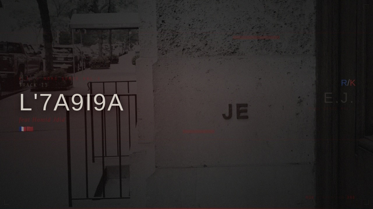 R/K - 🇫🇷🇲🇦 L'7a9i9a feat Hamid Jdid (Hors Série Vol.1 E.J.) /\
