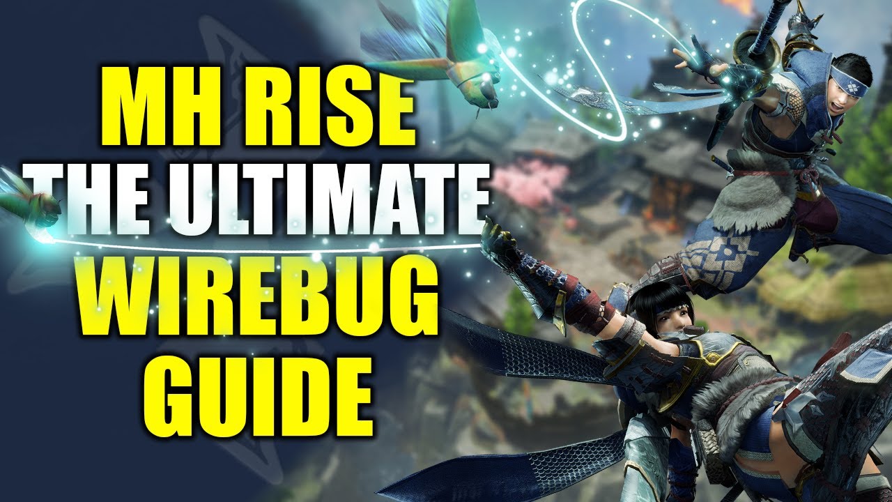 Monster Hunter Rise - The Ultimate Wirebug Guide