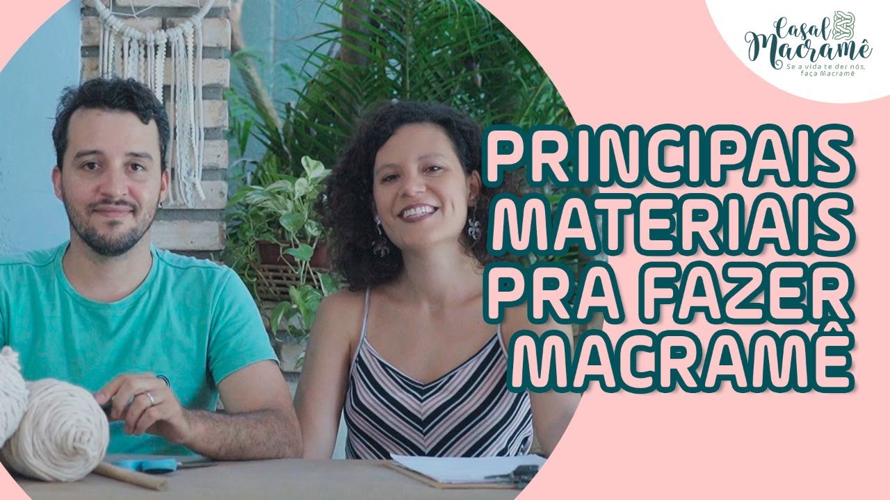 MATERIAIS PARA COME&Ccedil;AR NO MACRAM&Ecirc; | Dica do Casal Macram&ecirc;
