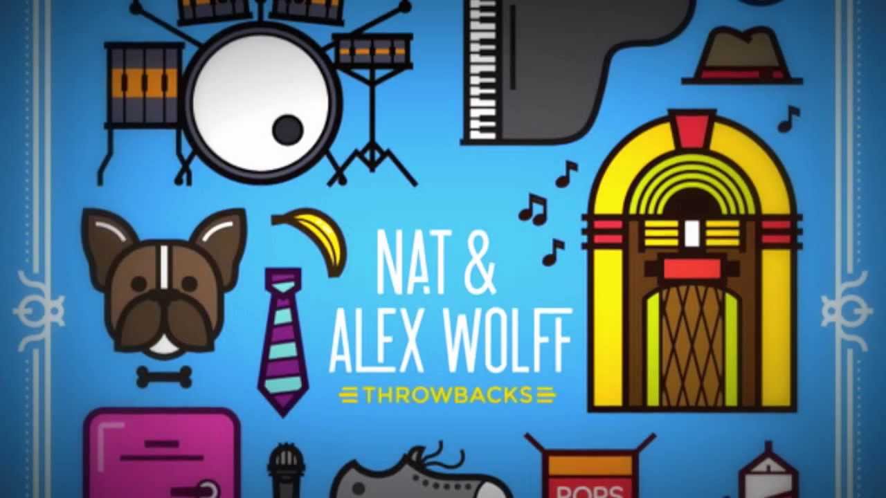 Nat & Alex Wolff ft. Natasha Bendingfield & Leon Thomas III -Throwbacks- 