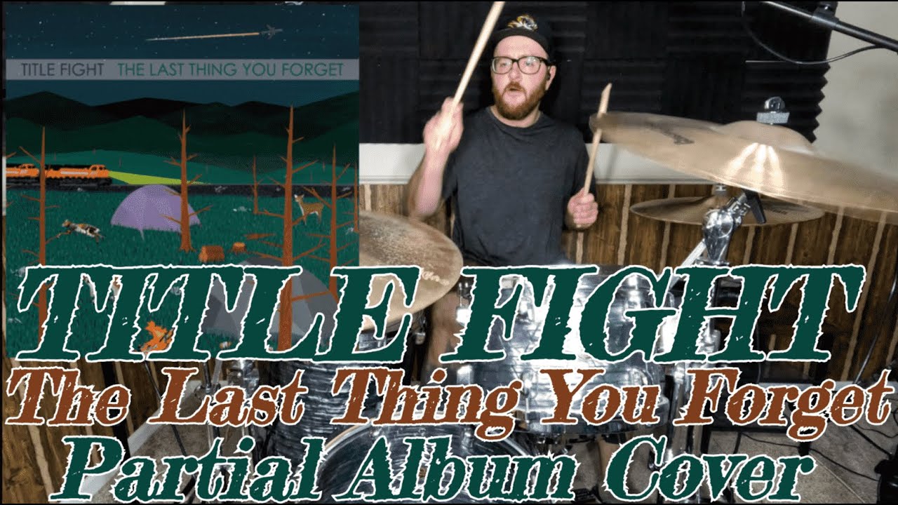 Title Fight - The Last Thing You Forget - Drum Cover (Tracks 1 - 8)