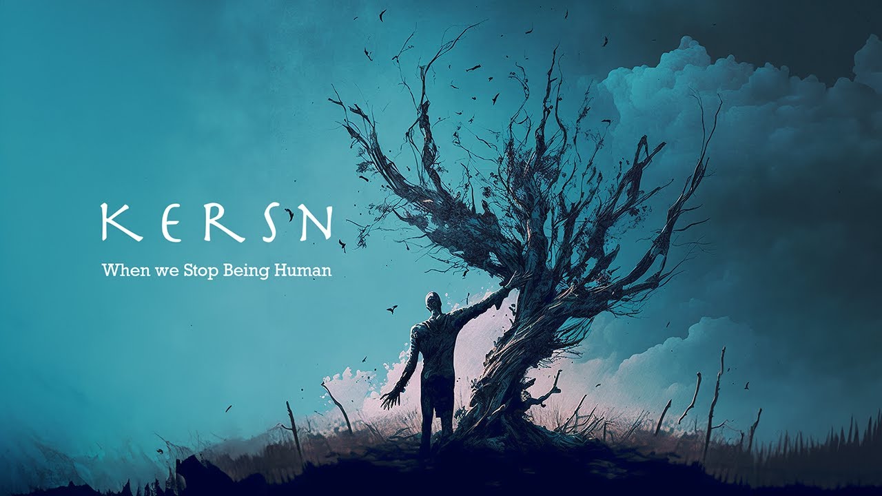 Kersn - When we Stop Being Human