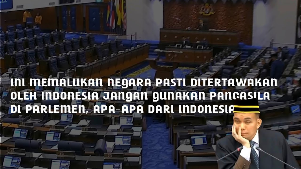 DPR Malaysia ricuh cemburu lihat Indonesia apa apa dari Indonesia identitas Negara Malaysia hilang!