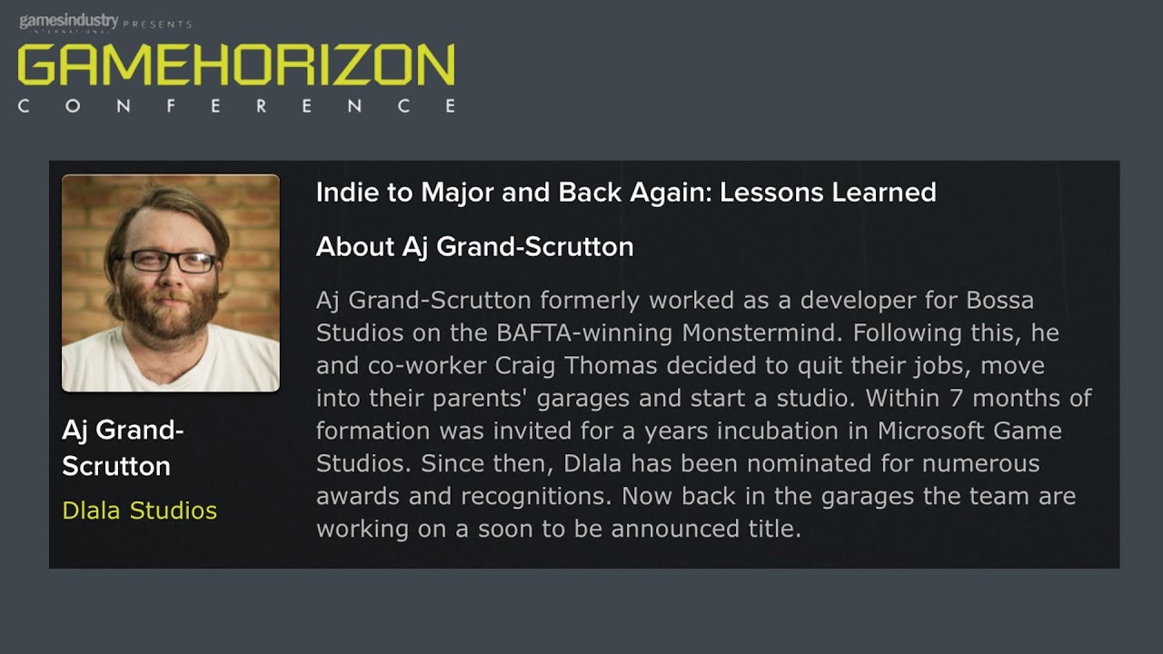 GameHorizon 2014 - Indie to Major and Back Again: Lessons Learned (Aj Grand-Scrutton, Dlala Studios)