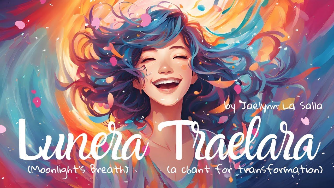 Lunera Traelara (Moonlight's Breath) A Chant For Transformation