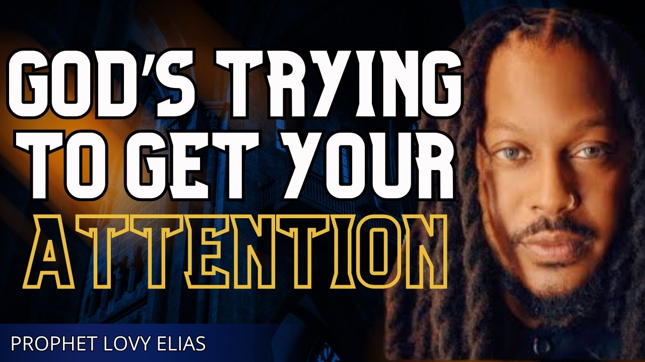 God Is Trying to Get Your Attention – Don’t Ignore This Message | Prophet Lovy Elias