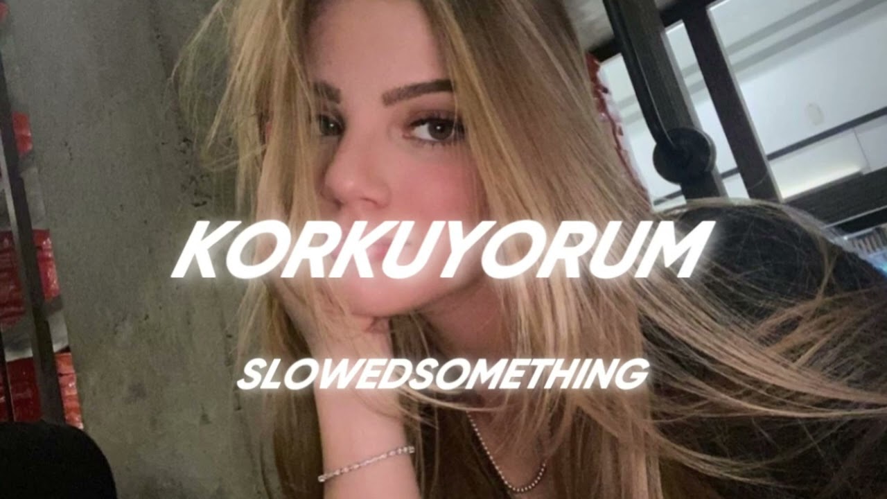 korkuyorum ( s l o w e d )