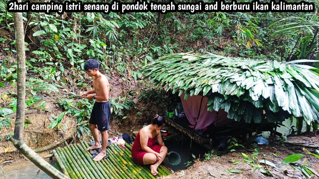 2hari camping istri senang di pondok tengah sungai and berburu ikan kalimantan