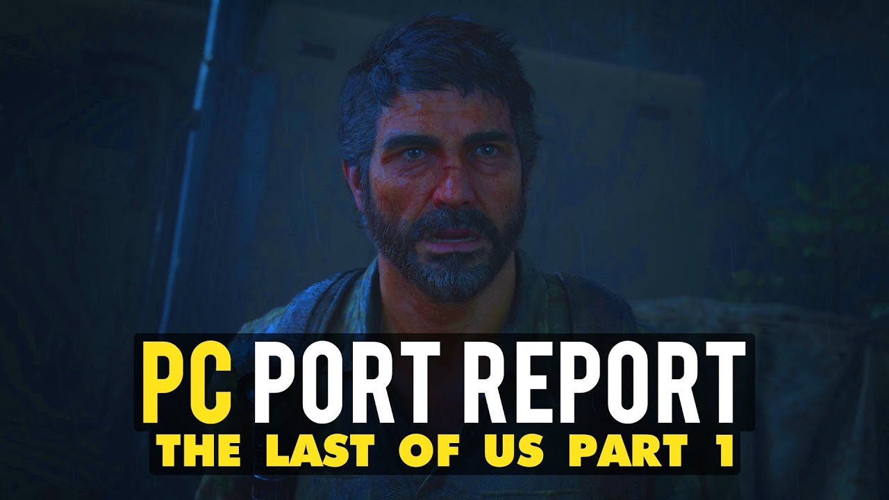The Last of Us Part 1 PC Port Report | v1.0.1.5 UPDATE