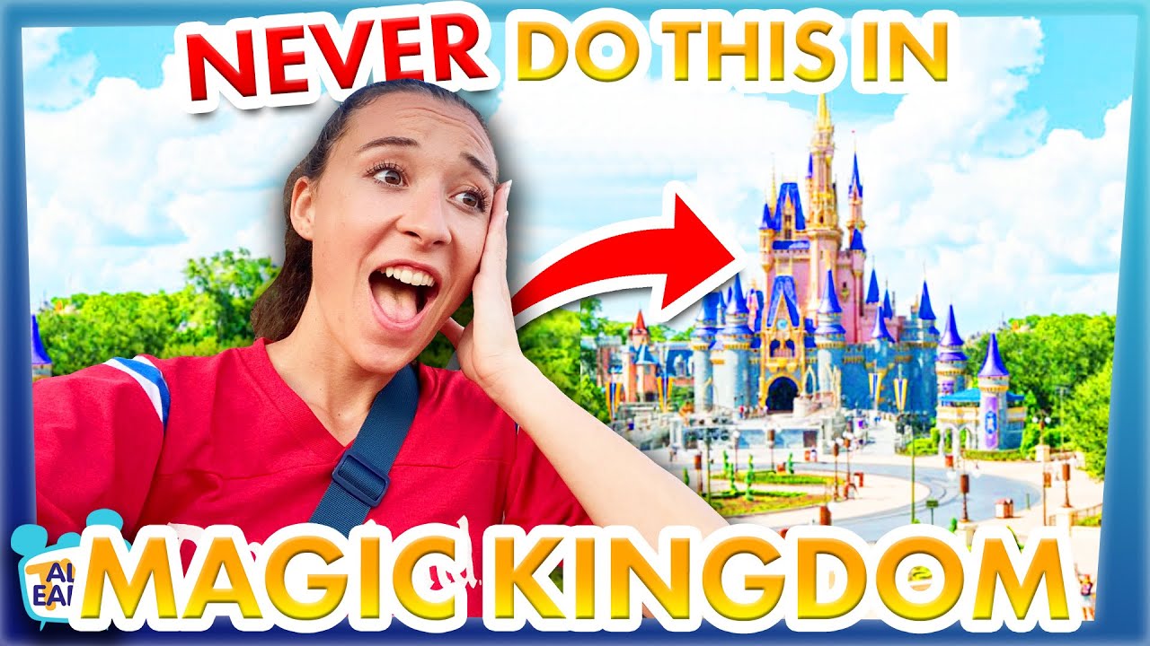 10 Things You Should NEVER Do in Magic Kingdom