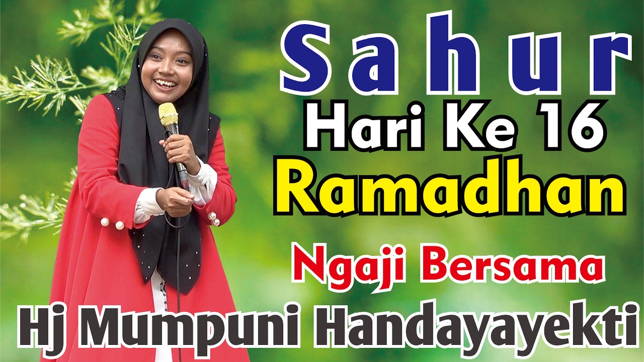 SAHUR HARI KE-16 RAMADHAN NGAJI BERSAMA HJ MUMPUNI HANDAYAYEKTI SEMOGA IBADAH PUASA KITA LANCAR