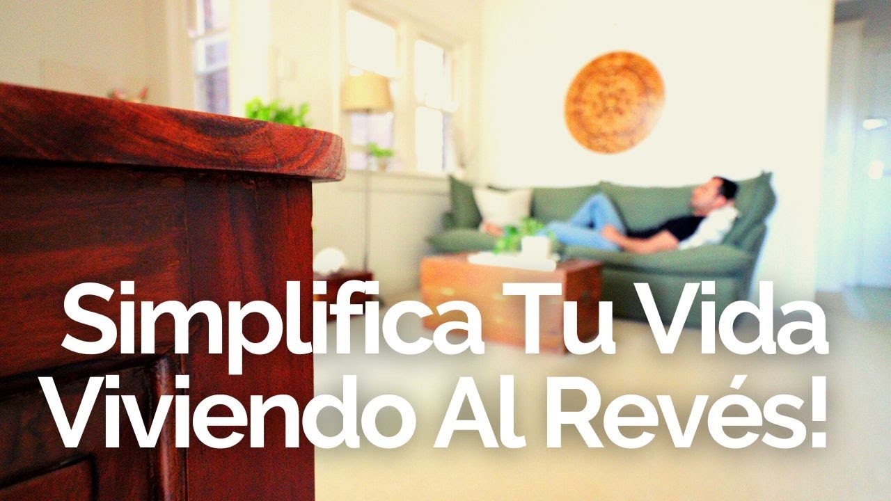 Vive Al Rev&eacute;s Y Simplifica Tu Vida! 😀- MINIMALISMO