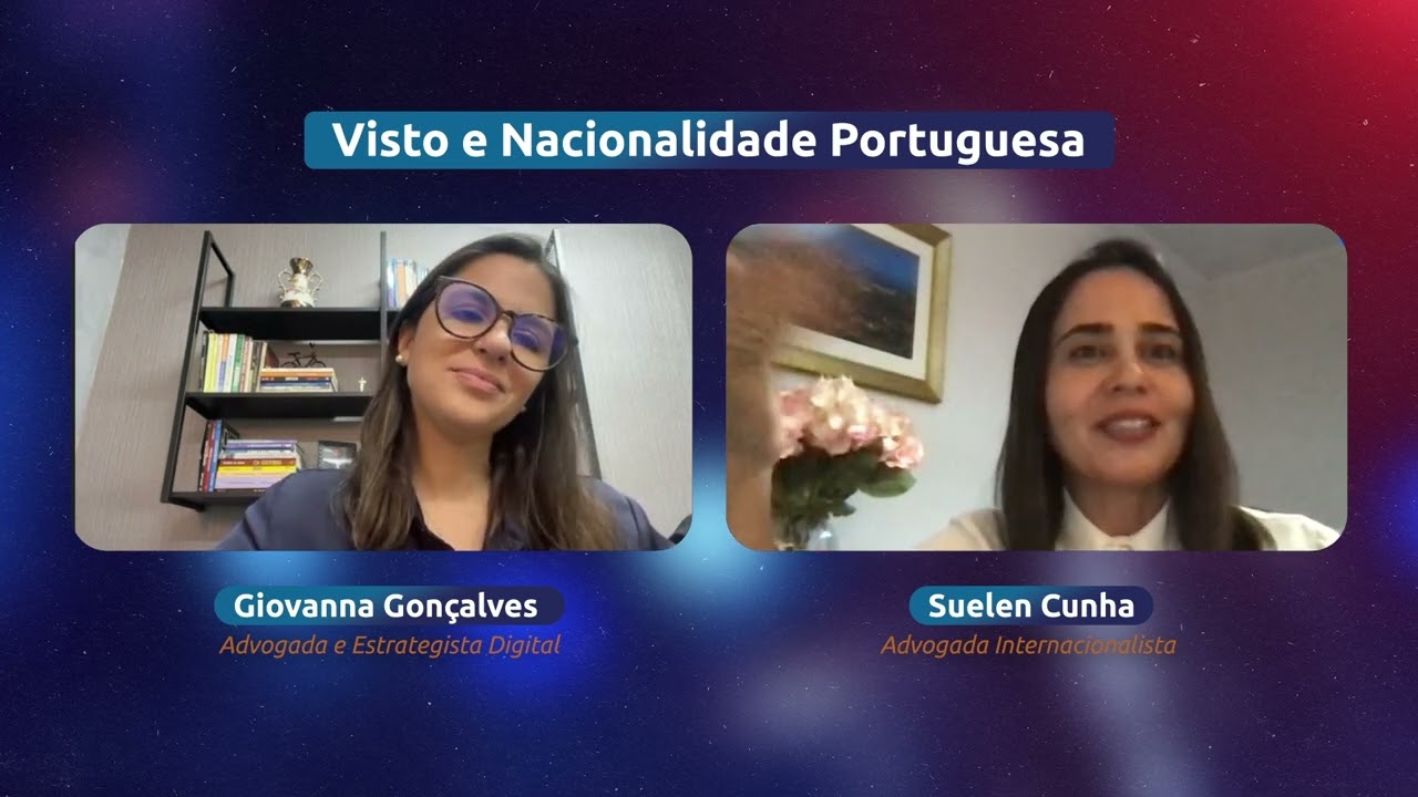 Giovanna Gonçalves e Suellen Cunha - Visto D7 para quem quer morar em Portugal