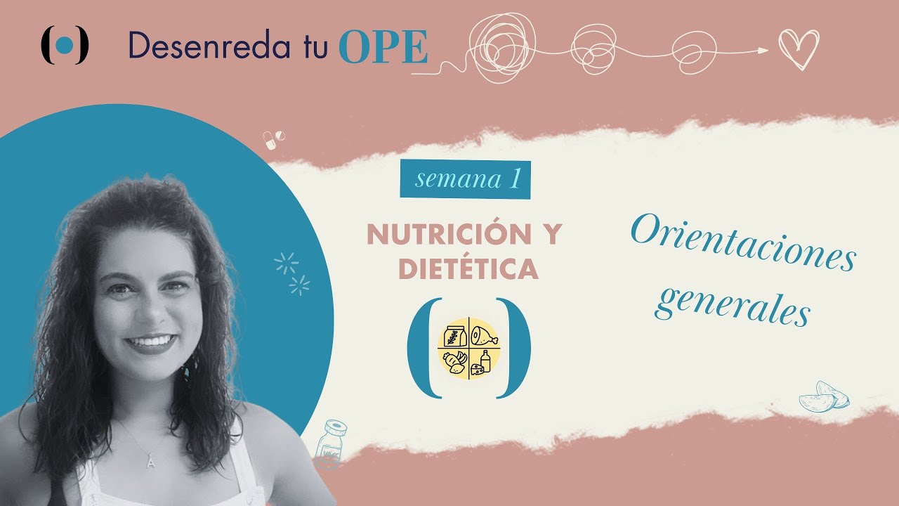 Semana1. Nutrición y Dietética: Orientaciones generales. Desenreda tu OPE.