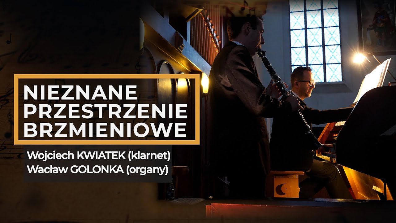 Nieznane przestrzenie brzmieniowe - Wojciech Kwiatek (klarnet); Wacław Golonka (organy)