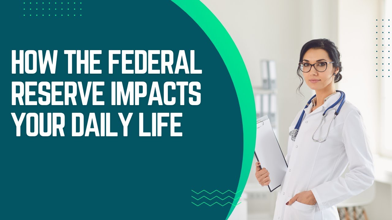 How the Federal Reserve Impacts Your Daily Life