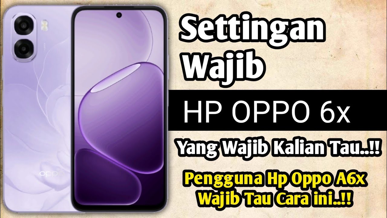 Settingan Wajib Hp OPPO A6x Baru