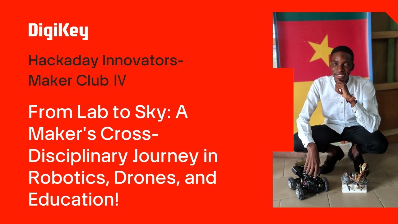 DigiKey | From the Lab to Sky: A Maker's Cross-Disciplinary Journey in Robotics, Drones, & Education